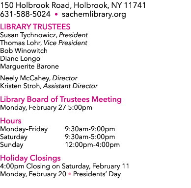 150 Holbrook Road, Holbrook, NY 11741 631 588 5024 • sachemlibrary.org Library Trustees Susan Tychnowicz, President T...