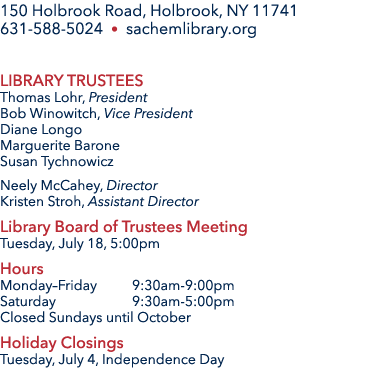 150 Holbrook Road, Holbrook, NY 11741 631 588 5024 • sachemlibrary.org Library Trustees Thomas Lohr, President Bob Wi...