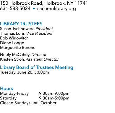 150 Holbrook Road, Holbrook, NY 11741 631 588 5024 • sachemlibrary.org Library Trustees Susan Tychnowicz, President T...