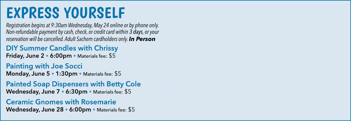 Express Yourself Registration begins at 9:30am Wednesday, May 24 online or by phone only. Non refundable payment by c...