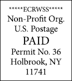 *****ECRWSS***** Non Profit Org. U.S. Postage PAID Permit No. 36 Holbrook, NY 11741