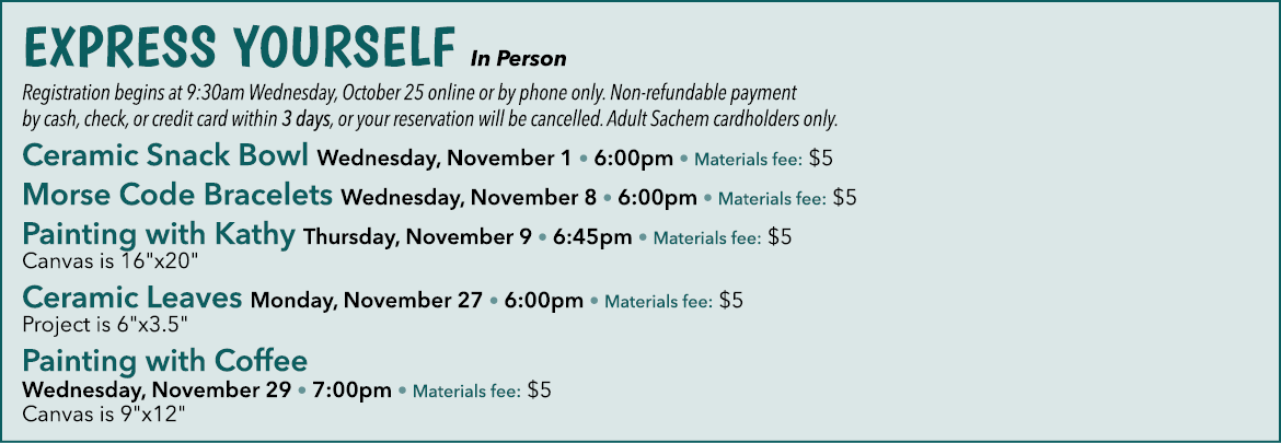 Express Yourself In Person Registration begins at 9:30am Wednesday, October 25 online or by phone only. Non refundabl...