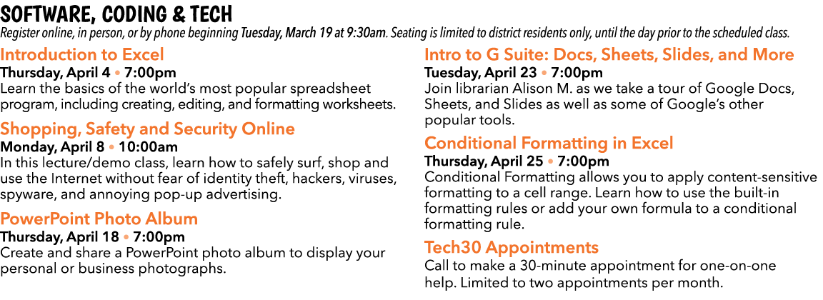 Software, Coding & Tech Register online, in person, or by phone beginning Tuesday, March 19 at 9:30am. Seating is lim...