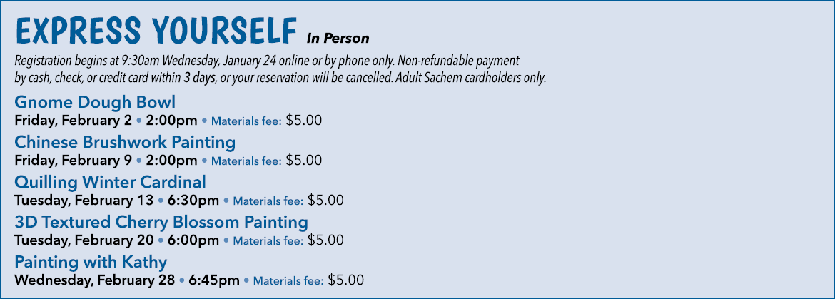 Express Yourself In Person Registration begins at 9:30am Wednesday, January 24 online or by phone only. Non refundabl...