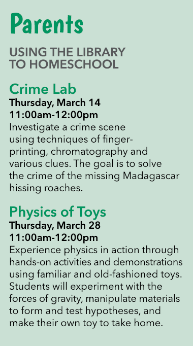 Parents Using the Library to Homeschool Crime Lab Thursday, March 14 11:00am 12:00pm Investigate a crime scene using ...