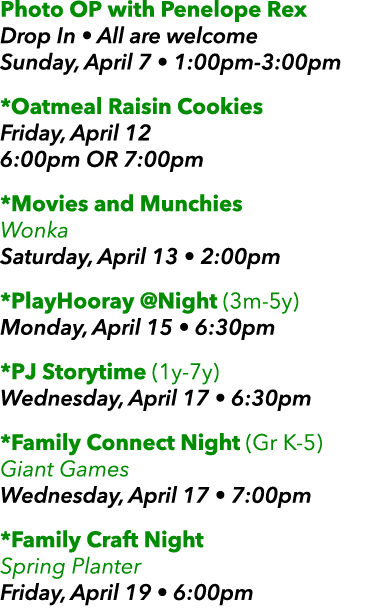 Photo OP with Penelope Rex Drop In • All are welcome Sunday, April 7 • 1:00pm 3:00pm *Oatmeal Raisin Cookies Friday, ...