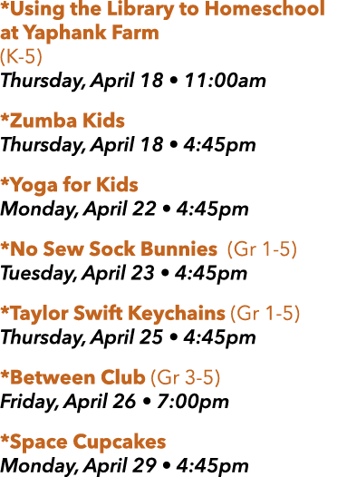 *Using the Library to Homeschool at Yaphank Farm (K 5) Thursday, April 18 • 11:00am *Zumba Kids Thursday, April 18 • ...