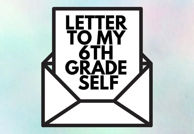 Letter to My 6th Grade Self