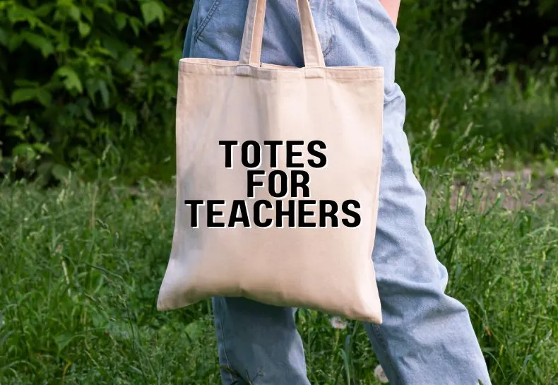 Totes for Teachers