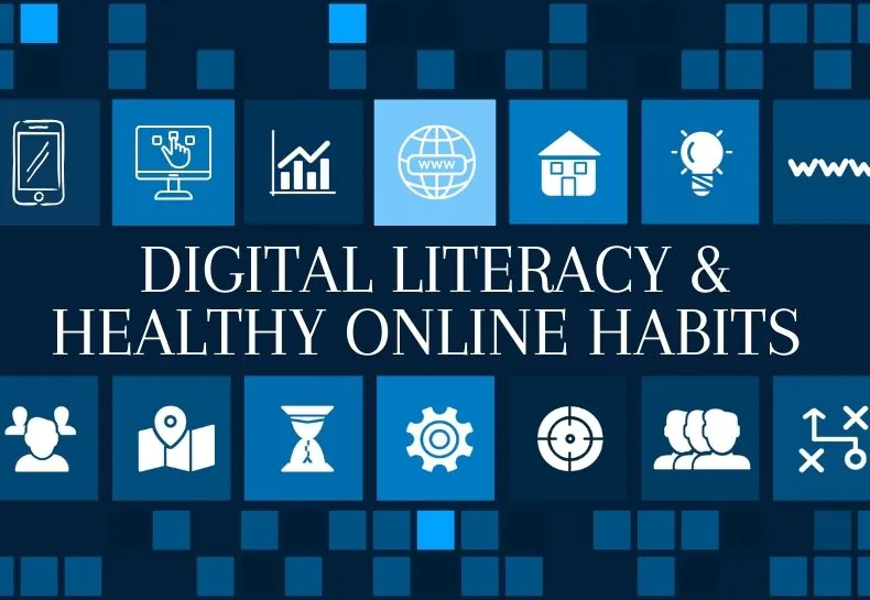 Digital Literacy &  Healthy Online Habits