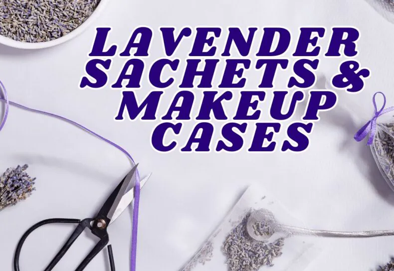 Lavender Sachets  & Makeup Case