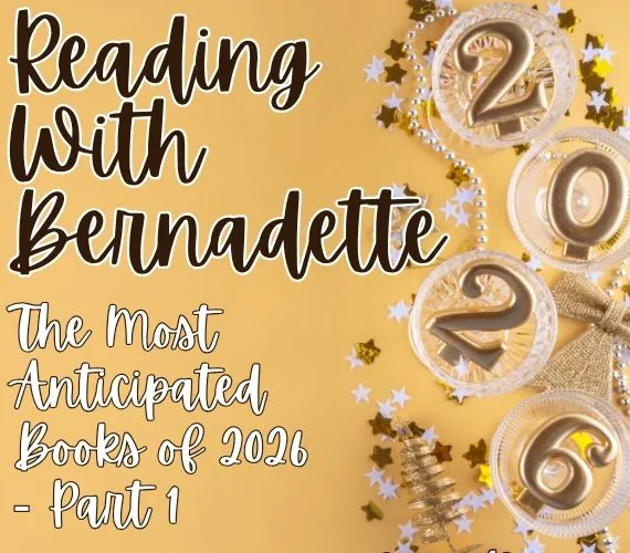 Reading With Bernadette Most Anticipated Books of 2026